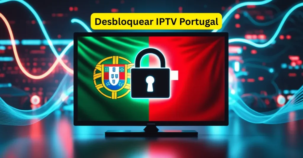 Desbloquear IPTV Portugal